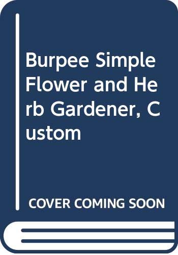 Burpee Simple Flower and Herb Gardener, Custom (9780470257494) by Cutler, Karan Davis; Ellis, Barbara W.