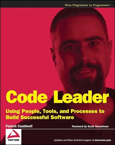 9780470259245: Code Leader: Using People, Tools, and Processes to Build Successful Software (Programmer to Programmer)