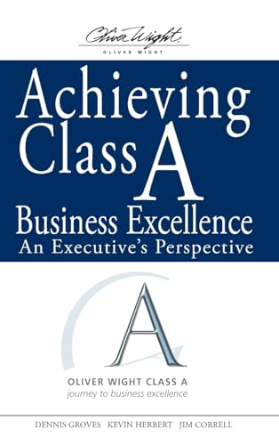 Imagen de archivo de Achieving Class a Business Excellence : An Executive's Perspective a la venta por Better World Books