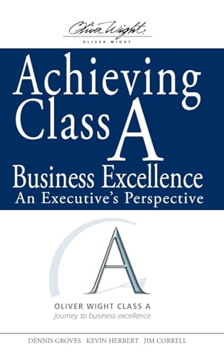 Stock image for Achieving Class a Business Excellence : An Executive's Perspective for sale by Better World Books