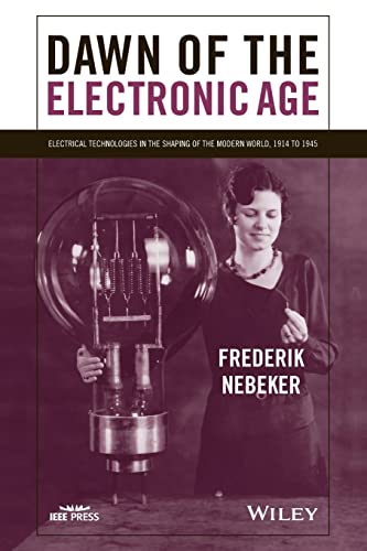 Stock image for Dawn of the Electronic Age: Electrical Technologies in the Shaping of the Modern World, 1914 to 1945 for sale by ThriftBooks-Atlanta
