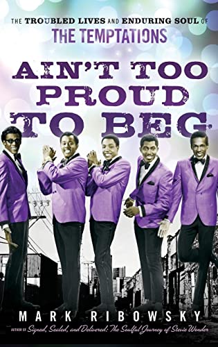 9780470261170: Ain't Too Proud to Beg: The Troubled Lives and Enduring Soul of the Temptations