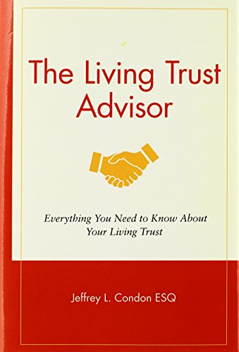 The Living Trust Advisor: Everything You Need to Know About Your Living Trust - Jeffrey L. Condon