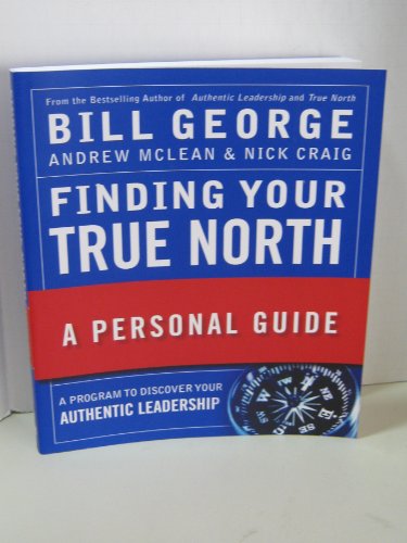 Finding Your True North: A Personal Guide - George, Bill; McLean, Andrew; Craig, Nick