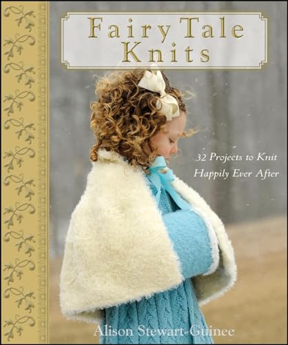 Stock image for Fairy Tale Knits: 32 Projects to Knit Happily Ever After for sale by Harbor Books LLC