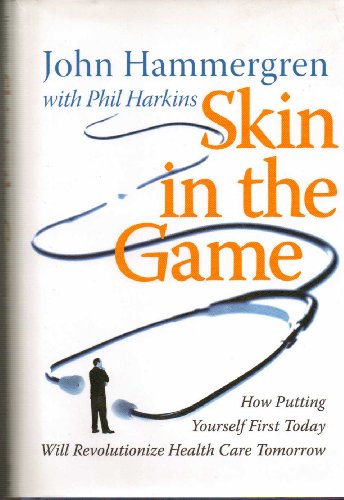 Imagen de archivo de Skin in the Game: How Putting Yourself First Today Will Revolutionize Health Care Tomorrow a la venta por BookHolders