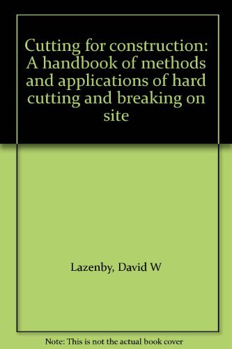 Cutting for Construction: A Handbook of Methods and Applications of Hard Cutting and Breaking on Site (9780470264379) by Lazenby, David W.