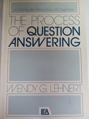 Process of Question Answering: A Computer Simulation of Cognition (9780470264850) by Wendy G. Lehnert