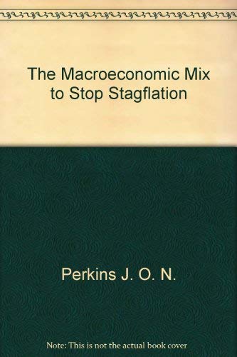 The Macroeconomic Mix to Stop Stagflation (9780470265253) by Perkins, J. O. N.
