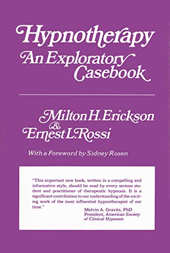 Hypnotherapy : An Exploratory Casebook - Erickson, Milton H., Rossi, Ernest L.