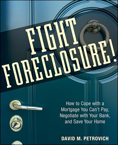 Imagen de archivo de Fight Foreclosure! : How to Cope with a Mortgage You Can't Pay, Negotiate with Your Bank, and Save Your Home a la venta por Better World Books