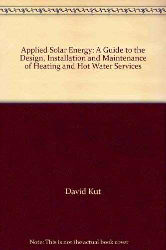 Beispielbild fr Applied Solar Energy: A Guide to the Design, Installation and Maintenance of Heating and Hot Water Services zum Verkauf von P.C. Schmidt, Bookseller