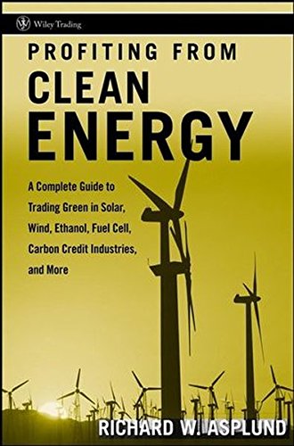 9780470268049: Profiting from Clean Energy: A Complete Guide to Trading Green in Solar, Wind, Ethanol, Fuel Cell, Carbon Credit Industries, and More