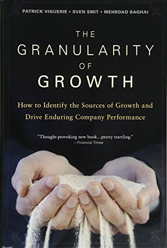 The Granularity of Growth: How to Identify the Sources of Growth and Drive Enduring Company Performance (9780470270202) by Viguerie, Patrick; Smit, Sven; Baghai, Mehrdad