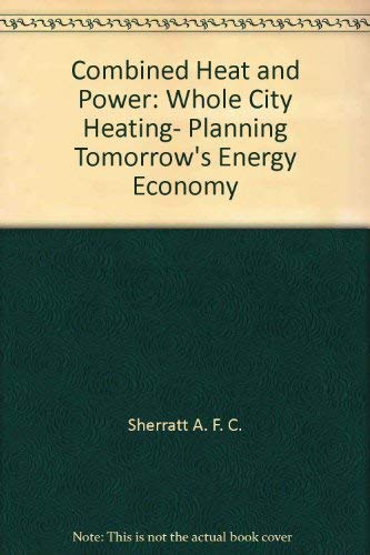 Stock image for Combined heat and power: Whole city heating, planning tomorrow's energy economy for sale by The Book Bin