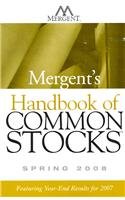 Mergent's Handbook of Common Stocks Spring 2008 : Featuring Year-End Results For 2008 - Mergent, Inc., Inc.