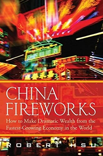 Stock image for China Fireworks : How to Make Dramatic Wealth from the Fastest-Growing Economy in the World for sale by Better World Books