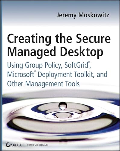 Imagen de archivo de Creating the Secure Managed Desktop: Using Group Policy, SoftGrid, Microsoft Deployment Toolkit, and Other Management Tools a la venta por St Vincent de Paul of Lane County