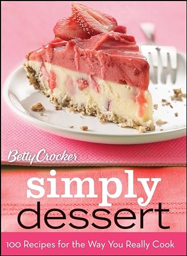 Beispielbild fr Betty Crocker Simply Dessert: 100 Recipes for the Way You Really Cook zum Verkauf von Wonder Book