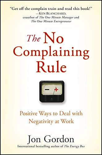 Beispielbild fr The No Complaining Rule: Positive Ways to Deal with Negativity at Work (Jon Gordon) zum Verkauf von WorldofBooks