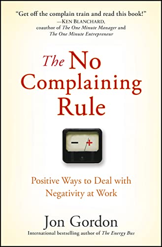 Stock image for The No Complaining Rule: Positive Ways to Deal with Negativity at Work for sale by Dream Books Co.