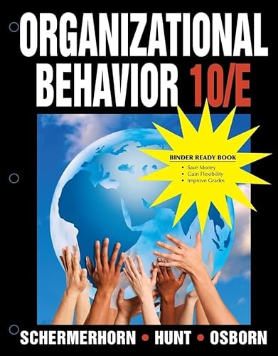 Organizational Behavior, Tenth Edition Binder Ready Version: Binder Ready Book (9780470279762) by Schermerhorn, Dr. John; Hunt, Dr. James G.; Osborn, Dr. Richard N.