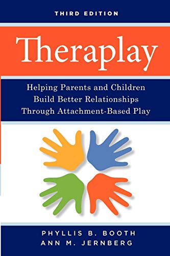 Theraplay 3E: Helping Parents and Children Build Better Relationships Through Attachment-Based Play - Booth, P. B. & Jernberg, A. M.