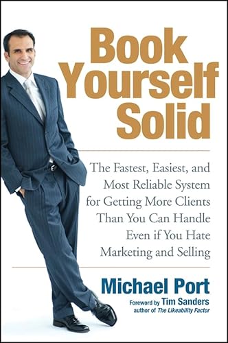 Beispielbild fr Book Yourself Solid: The Fastest, Easiest, and Most Reliable System for Getting More Clients Than You Can Handle Even if You Hate Marketing and Selling zum Verkauf von SecondSale