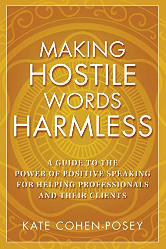 Making Hostile Words Harmless: A Guide to the Power of Positive Speaking For Helping Professionals and Their Clients - Cohen-Posey