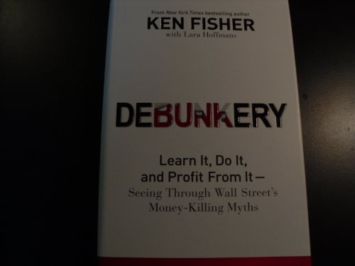 Stock image for Debunkery : Learn It, Do It, and Profit from It -- Seeing Through Wall Street's Money-Killing Myths for sale by Better World Books