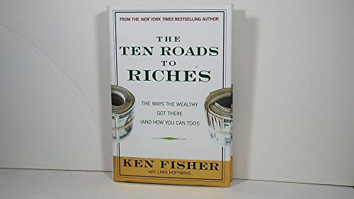 9780470285367: The Ten Roads to Riches: The Ways the Wealthy Got There (and How You Can Too!) (Fisher Investments Press)