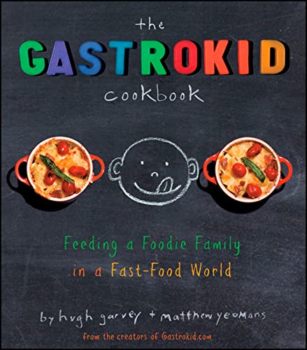 Stock image for The Gastrokid Cookbook : Feeding a Foodie Family in a Fast-Food World for sale by Better World Books