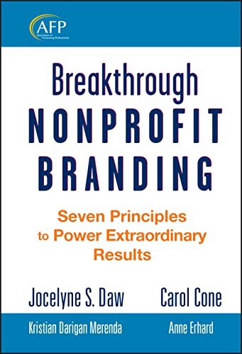 Imagen de archivo de Breakthrough Nonprofit Branding: Seven Principles to Power Extraordinary Results a la venta por Goodwill Books