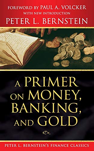 Stock image for A Primer on Money, Banking, and Gold (Peter L. Bernstein's Finance Classics) for sale by ThriftBooks-Atlanta