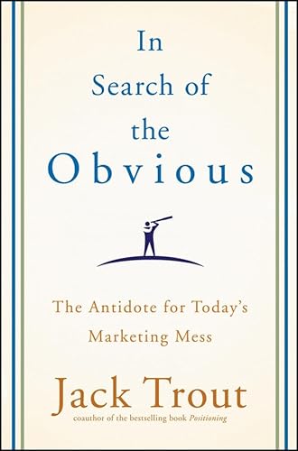 Beispielbild fr In Search of the Obvious : The Antidote for Today's Marketing Mess zum Verkauf von Better World Books