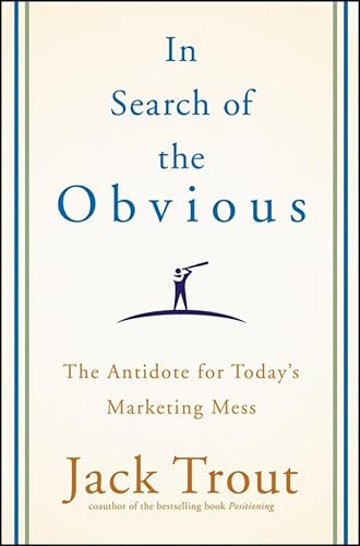 Stock image for In Search of the Obvious: The Antidote for Today's Marketing Mess for sale by New Legacy Books