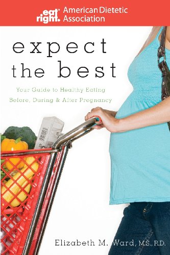 Imagen de archivo de Expect the Best : Your Guide to Healthy Eating Before, During, and after Pregnancy a la venta por Better World Books: West