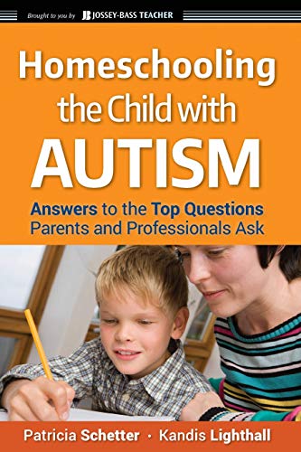 Stock image for Homeschooling the Child with Autism : Answers to the Top Questions Parents and Professionals Ask for sale by Better World Books
