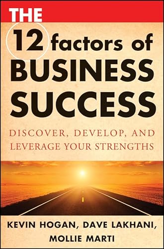 Stock image for The 12 Factors of Business Success : Discover, Develop and Leverage Your Strengths for sale by Better World Books