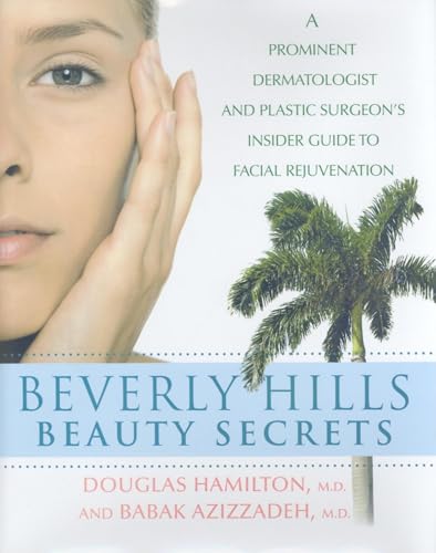 Beverly Hills Beauty Secrets: A Prominent Dermatologist and Plastic Surgeon's Insider Guide to Facial Rejuvenation (9780470294031) by Hamilton, Douglas; Azizzadeh, Babak