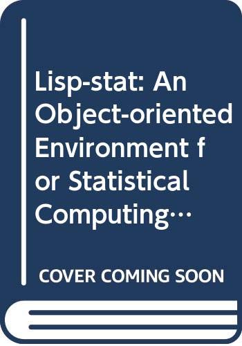 LISP-Stat: An Object-Oriented Environment for Statistical Computing and Dynamic Graphics (Wiley Series in Probability and Statistics) (9780470316818) by [???]