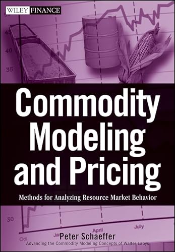 9780470317235: Commodity Modeling and Pricing: Methods for Analyzing Resource Market Behavior: 465 (Wiley Finance)