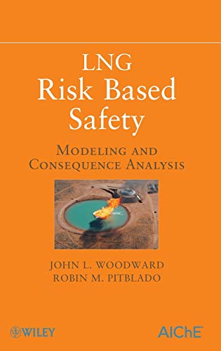 LNG Risk Based Safety: Modeling and Consequence Analysis (9780470317648) by John L. Woodward; Robin Pitblado