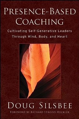 9780470325094: Presence-Based Coaching: Cultivating Self-Generative Leaders Through Mind, Body, and Heart