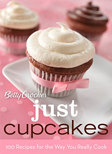 Beispielbild fr Betty Crocker Just Cupcakes: 100 Recipes for the Way You Really Cook (Betty Crocker Cooking) zum Verkauf von Gulf Coast Books