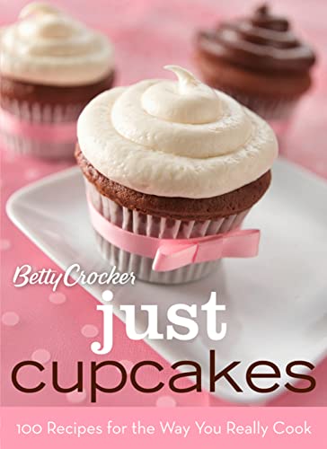 Imagen de archivo de Betty Crocker Just Cupcakes: 100 Recipes for the Way You Really Cook (Betty Crocker Cooking) a la venta por SecondSale