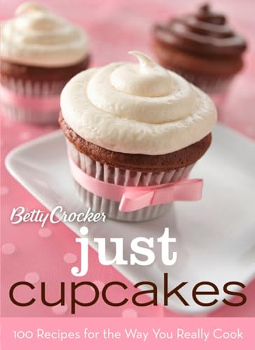 9780470327296: Betty Crocker Just Cupcakes: 100 Recipes For The Way You Really Cook (Betty Crocker Cooking)