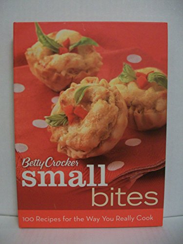 9780470329337: Betty Crocker Small Bites: 100 Recipes for the Way You Really Cook