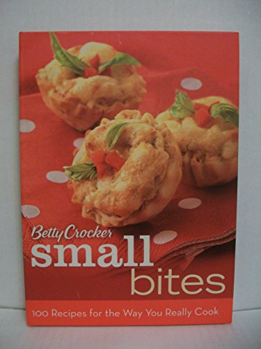 Stock image for Betty Crocker Small Bites: 100 Recipes for the Way You Really Cook (Betty Crocker Books) for sale by SecondSale