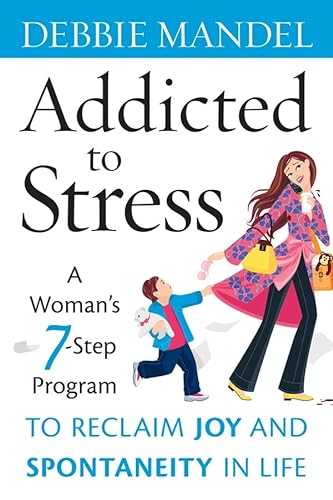 9780470343753: Addicted to Stress: A Woman's 7 Step Program to Reclaim Joy and Spontaneity in Life
